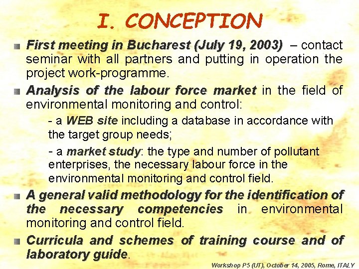 I. CONCEPTION First meeting in Bucharest (July 19, 2003) – contact seminar with all