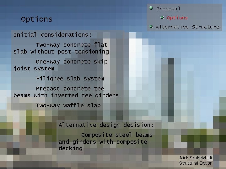 Proposal Options Alternative Structure Initial considerations: Two-way concrete flat slab without post tensioning One-way