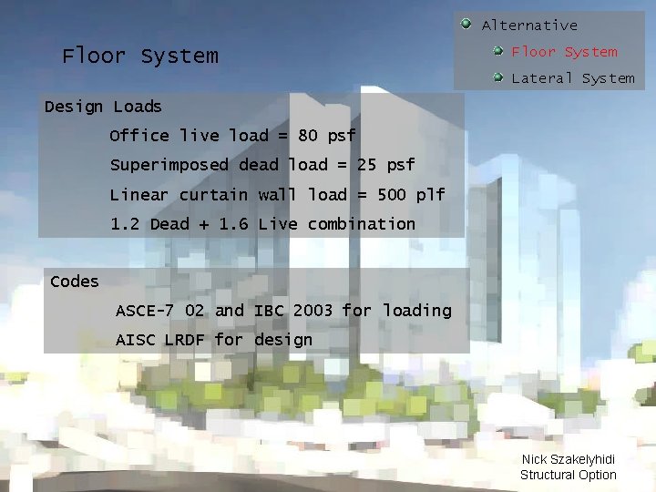 Alternative Floor System Lateral System Design Loads Office live load = 80 psf Superimposed
