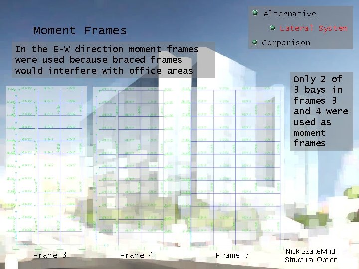 Alternative Lateral System Moment Frames Comparison In the E-W direction moment frames were used