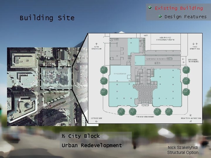 Existing Building Site Design Features ½ City Block Urban Redevelopment Nick Szakelyhidi Structural Option