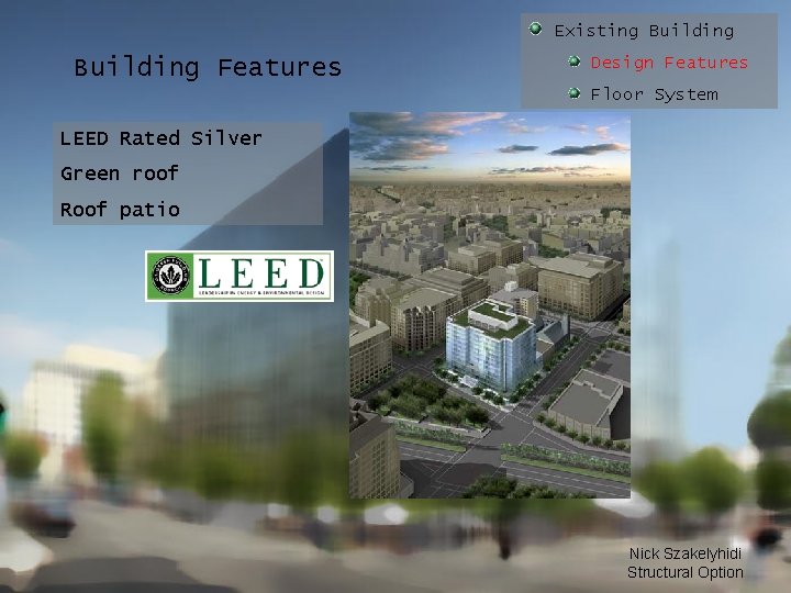 Existing Building Features Design Features Floor System LEED Rated Silver Green roof Roof patio