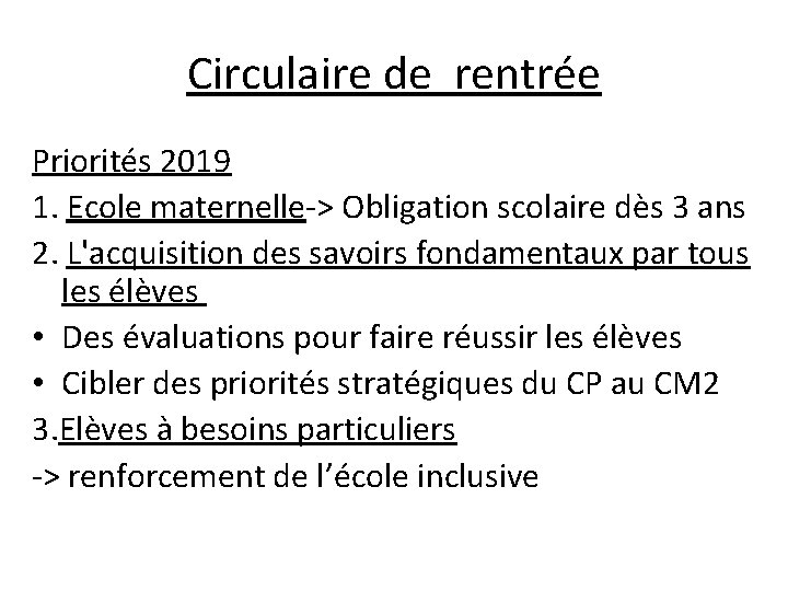 Circulaire de rentrée Priorités 2019 1. Ecole maternelle-> Obligation scolaire dès 3 ans 2.