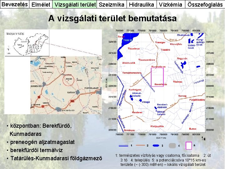 Bevezetés Elmélet Vizsgálati terület Szeizmika Hidraulika Vízkémia Összefoglalás A vizsgálati terület bemutatása • központban: