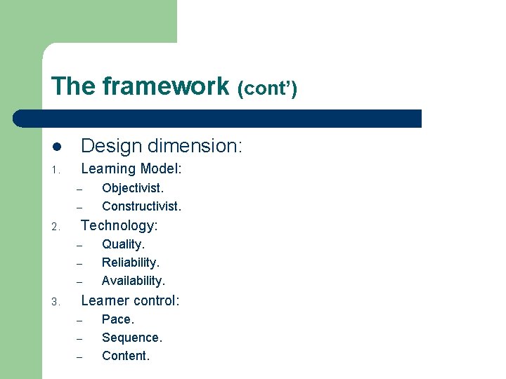 The framework (cont’) l Design dimension: 1. Learning Model: – – 2. Technology: –