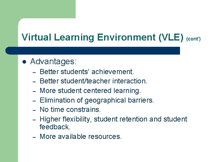 Virtual Learning Environment (VLE) (cont’) l Advantages: – – – – Better students’ achievement.