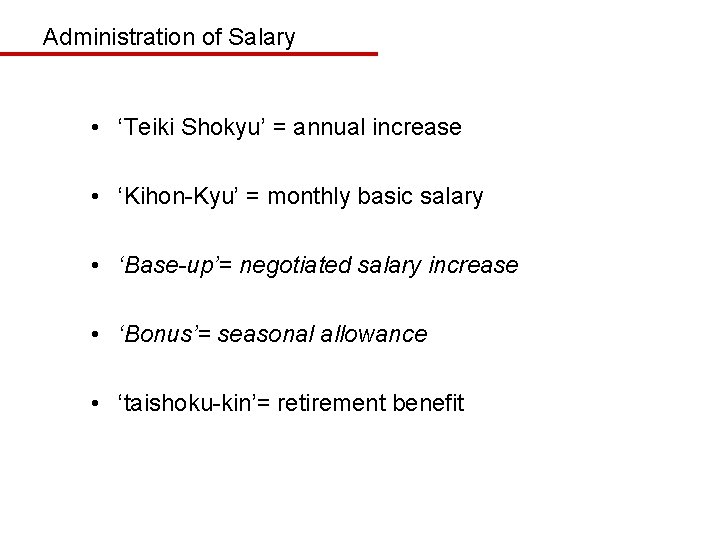 Administration of Salary • ‘Teiki Shokyu’ = annual increase • ‘Kihon-Kyu’ = monthly basic