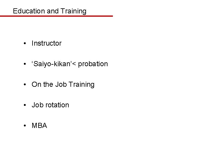 Education and Training • Instructor • ‘Saiyo-kikan’< probation • On the Job Training •