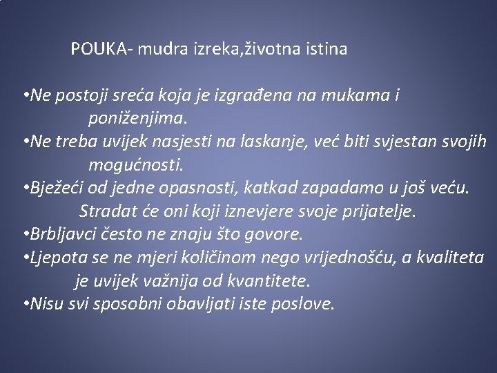  POUKA- mudra izreka, životna istina • Ne postoji sreća koja je izgrađena na