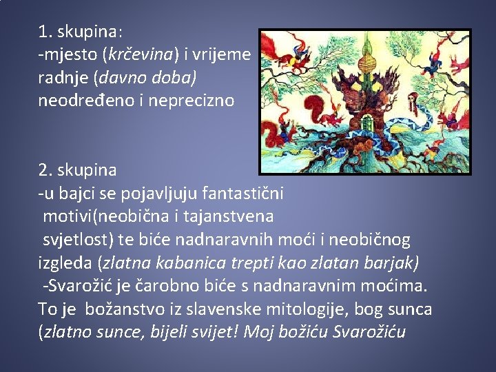 1. skupina: -mjesto (krčevina) i vrijeme radnje (davno doba) neodređeno i neprecizno 2. skupina