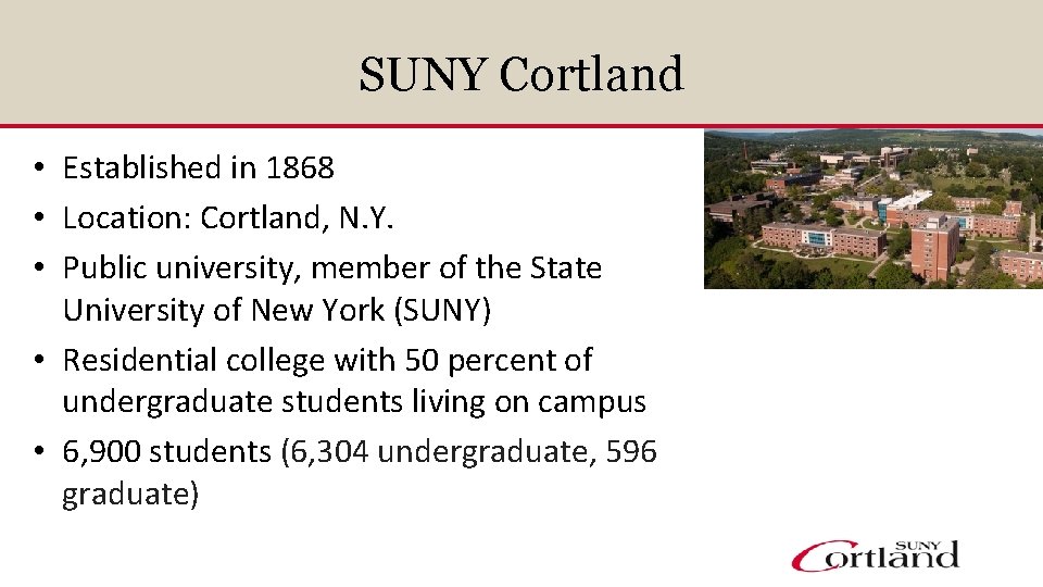 SUNY Cortland • Established in 1868 • Location: Cortland, N. Y. • Public university,