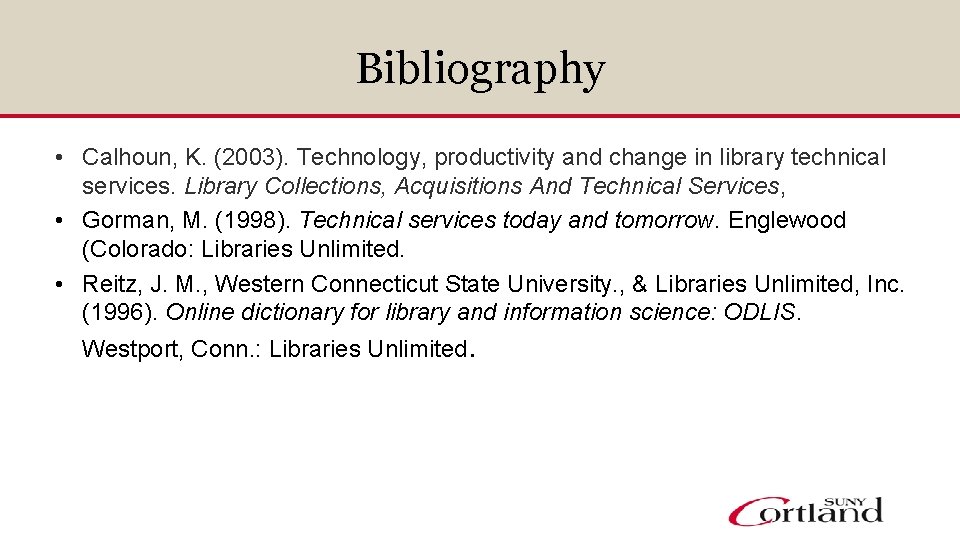 Bibliography • Calhoun, K. (2003). Technology, productivity and change in library technical services. Library