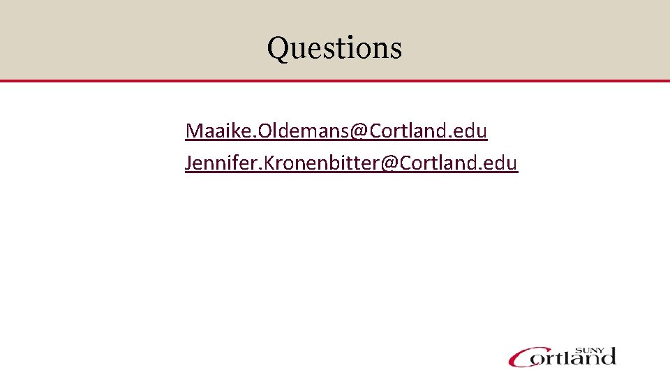 Questions Maaike. Oldemans@Cortland. edu Jennifer. Kronenbitter@Cortland. edu 