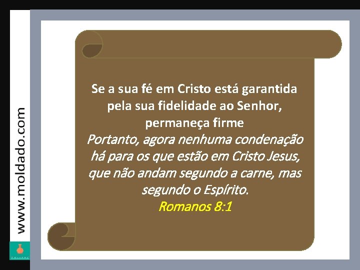 Se a sua fé em Cristo está garantida pela sua fidelidade ao Senhor, permaneça