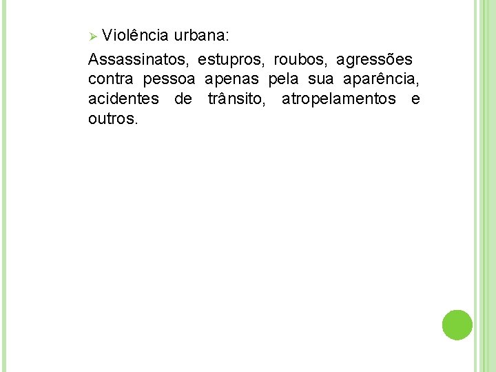 Violência urbana: Assassinatos, estupros, roubos, agressões contra pessoa apenas pela sua aparência, acidentes de