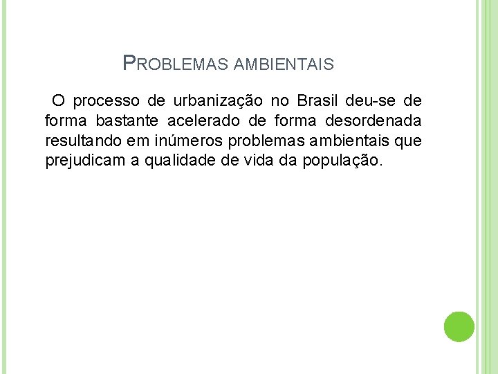 PROBLEMAS AMBIENTAIS O processo de urbanização no Brasil deu-se de forma bastante acelerado de