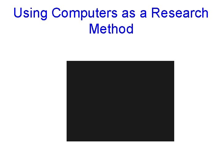 Using Computers as a Research Method 