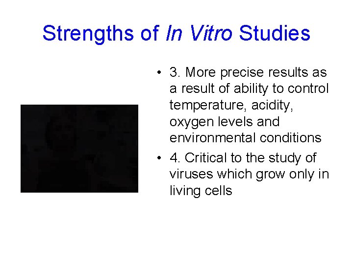 Strengths of In Vitro Studies • 3. More precise results as a result of