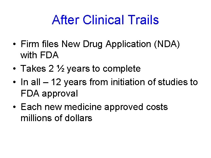 After Clinical Trails • Firm files New Drug Application (NDA) with FDA • Takes