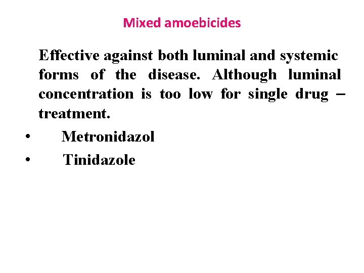 Mixed amoebicides Effective against both luminal and systemic forms of the disease. Although luminal