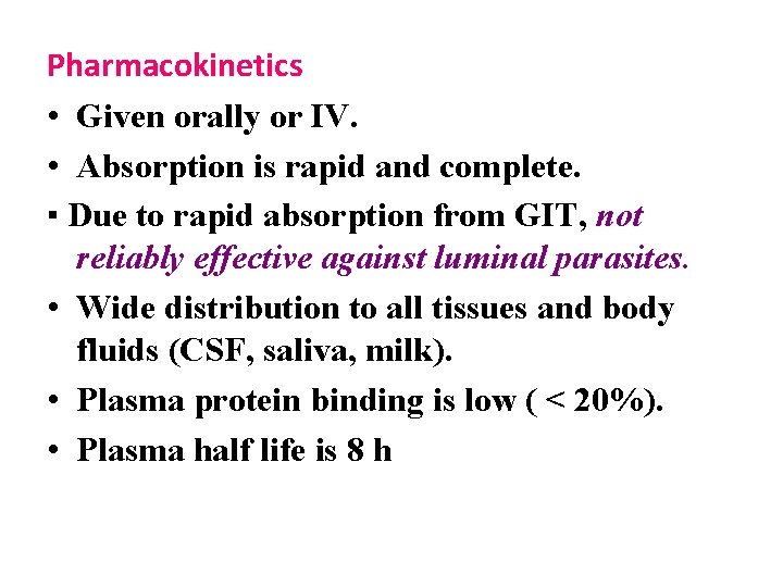Pharmacokinetics • Given orally or IV. • Absorption is rapid and complete. ▪ Due