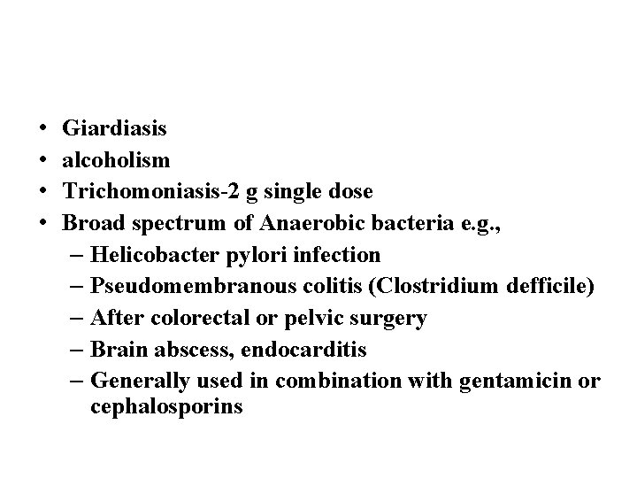  • • Giardiasis alcoholism Trichomoniasis-2 g single dose Broad spectrum of Anaerobic bacteria