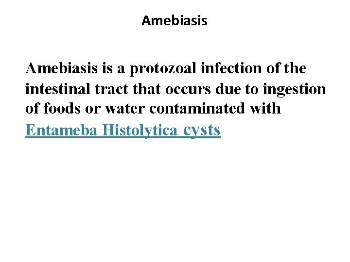 Amebiasis is a protozoal infection of the intestinal tract that occurs due to ingestion