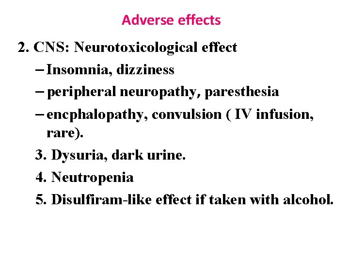 Adverse effects 2. CNS: Neurotoxicological effect – Insomnia, dizziness – peripheral neuropathy, paresthesia –