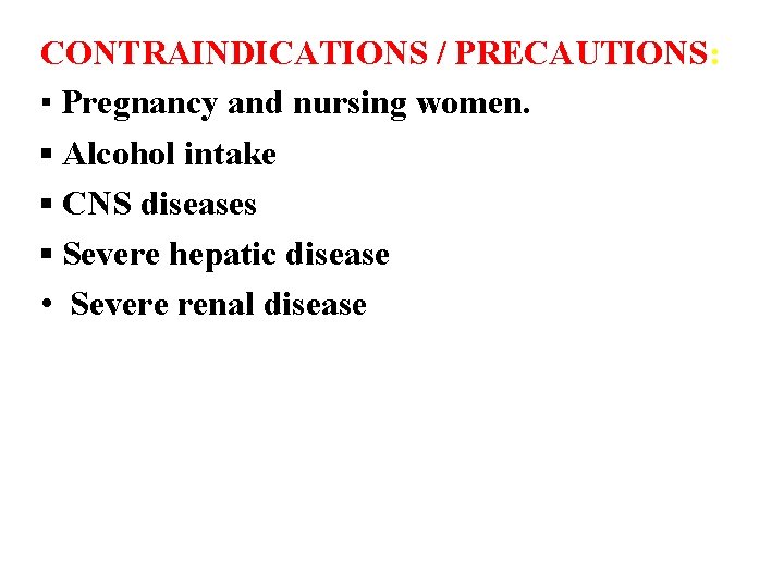 CONTRAINDICATIONS / PRECAUTIONS: ▪ Pregnancy and nursing women. ▪ Alcohol intake ▪ CNS diseases