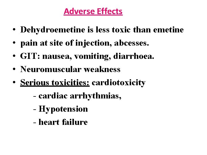 Adverse Effects • • • Dehydroemetine is less toxic than emetine pain at site