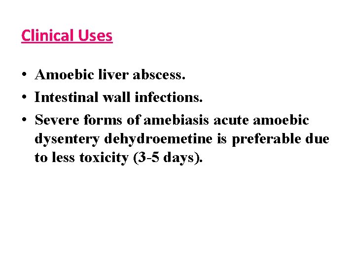 Clinical Uses • Amoebic liver abscess. • Intestinal wall infections. • Severe forms of