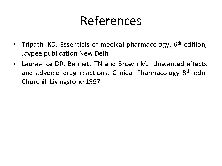 References • Tripathi KD, Essentials of medical pharmacology, 6 th edition, Jaypee publication New