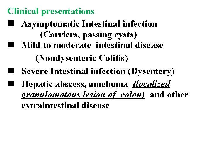 Clinical presentations n Asymptomatic Intestinal infection (Carriers, passing cysts) n Mild to moderate intestinal
