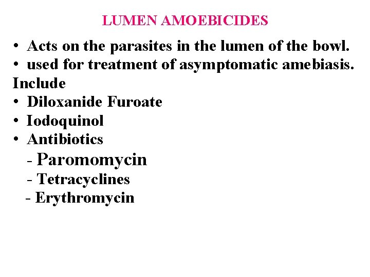 LUMEN AMOEBICIDES • Acts on the parasites in the lumen of the bowl. •