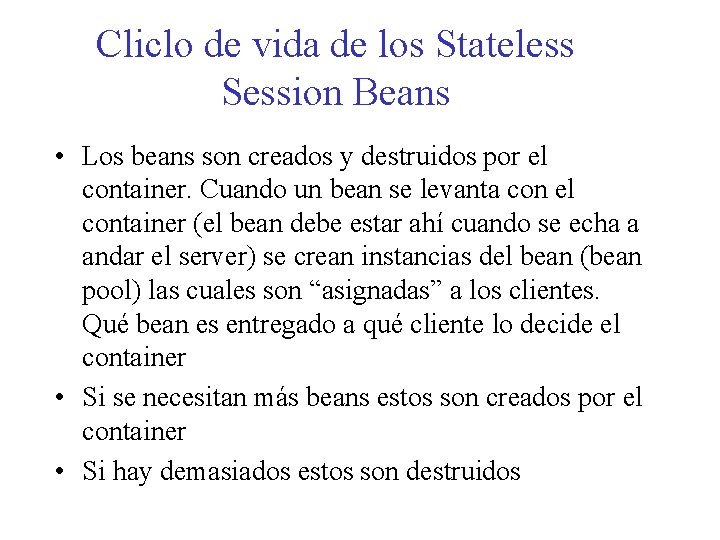 Cliclo de vida de los Stateless Session Beans • Los beans son creados y