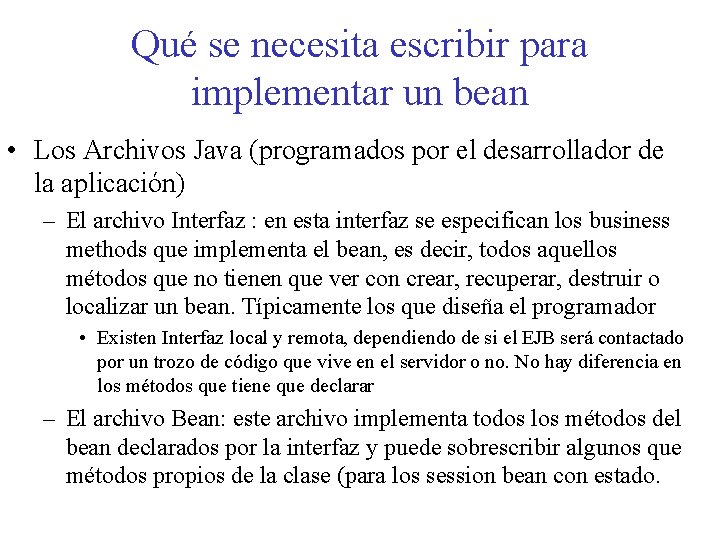 Qué se necesita escribir para implementar un bean • Los Archivos Java (programados por