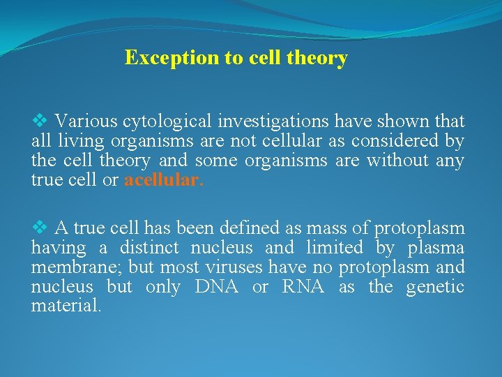Exception to cell theory v Various cytological investigations have shown that all living organisms