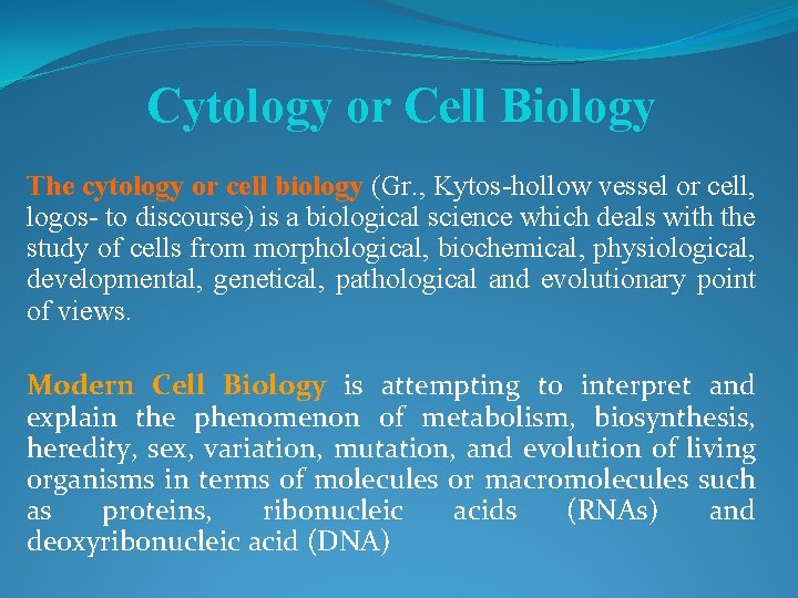 Cytology or Cell Biology The cytology or cell biology (Gr. , Kytos-hollow vessel or