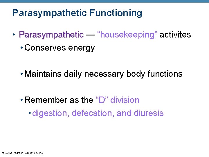 Parasympathetic Functioning • Parasympathetic — “housekeeping” activites • Conserves energy • Maintains daily necessary