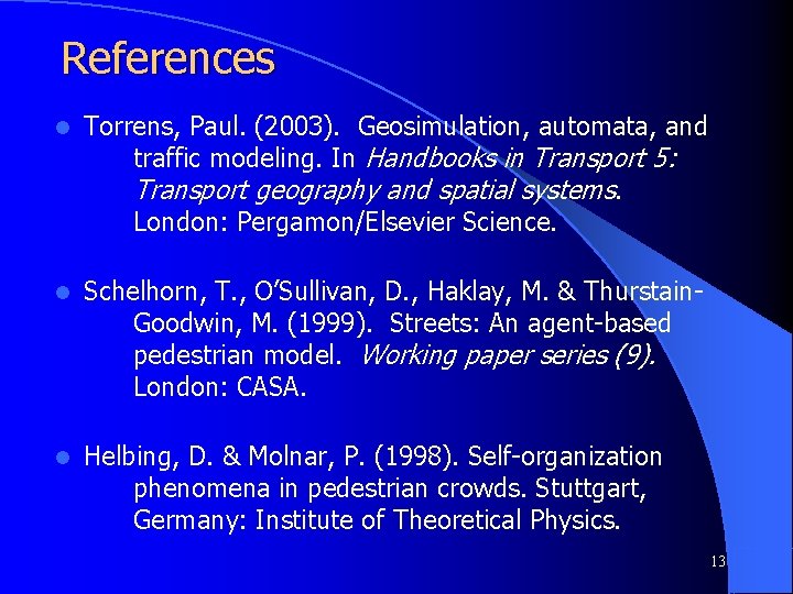 References l Torrens, Paul. (2003). Geosimulation, automata, and traffic modeling. In Handbooks in Transport