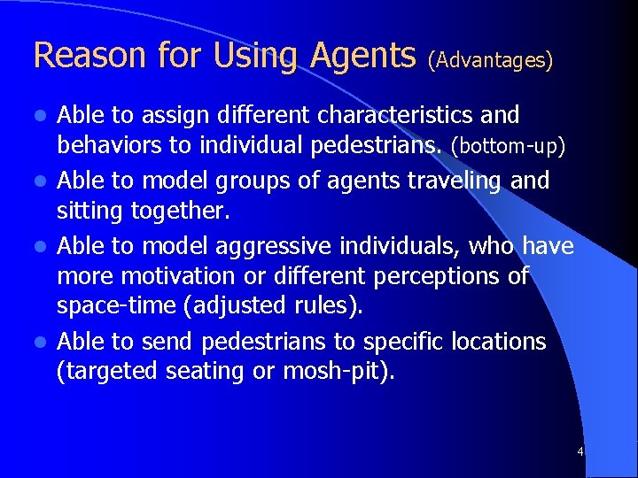Reason for Using Agents (Advantages) Able to assign different characteristics and behaviors to individual