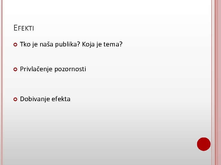 EFEKTI Tko je naša publika? Koja je tema? Privlačenje pozornosti Dobivanje efekta 