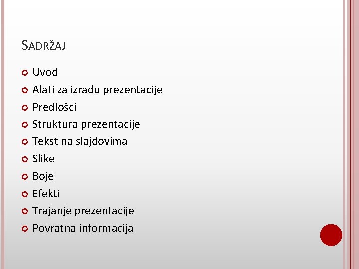 SADRŽAJ Uvod Alati za izradu prezentacije Predlošci Struktura prezentacije Tekst na slajdovima Slike Boje