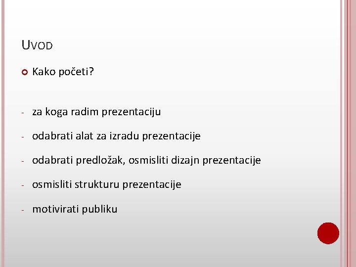 UVOD Kako početi? - za koga radim prezentaciju - odabrati alat za izradu prezentacije