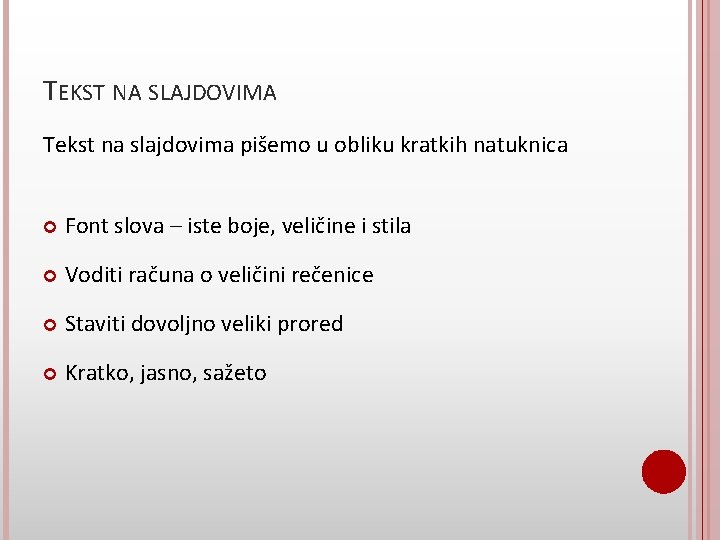 TEKST NA SLAJDOVIMA Tekst na slajdovima pišemo u obliku kratkih natuknica Font slova –