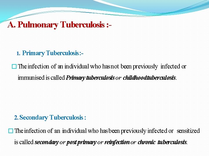 A. Pulmonary Tuberculosis : 1. Primary Tuberculosis: - �The infection of an individual who