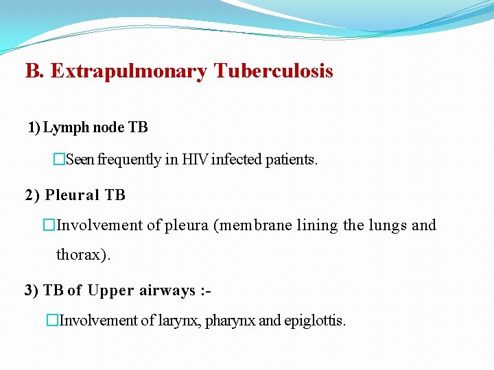 B. Extrapulmonary Tuberculosis 1) Lymph node TB �Seen frequently in HIV infected patients. 2)