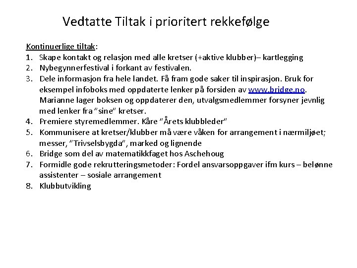 Vedtatte Tiltak i prioritert rekkefølge Kontinuerlige tiltak: 1. Skape kontakt og relasjon med alle