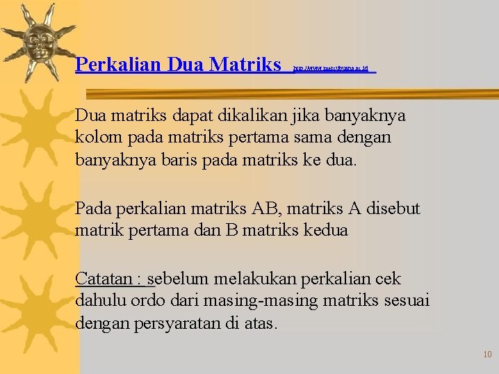 Perkalian Dua Matriks http: //www. mercubuana. ac. id Dua matriks dapat dikalikan jika banyaknya