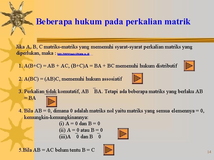 Beberapa hukum pada perkalian matrik Jika A, B, C matriks-matriks yang memenuhi syarat-syarat perkalian